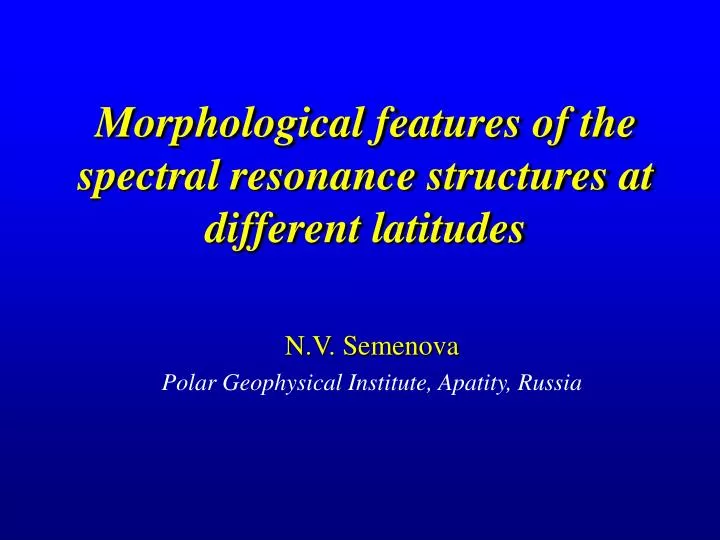 morphological features of the spectral resonance structures at different latitudes