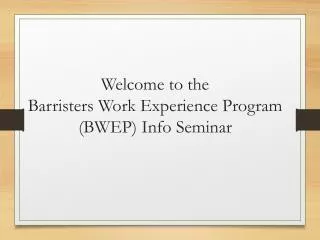 Welcome to the Barristers Work Experience Program (BWEP) Info Seminar