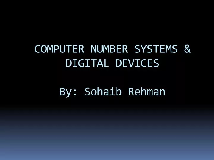 computer number systems digital devices by sohaib rehman