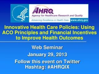 Web Seminar January 29, 2013 Follow this event on Twitter Hashtag : #AHRQIX