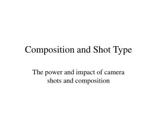 Composition and Shot Type