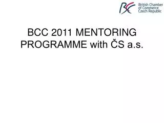BCC 2011 MENTORING PROGRAMME with ?S a.s.