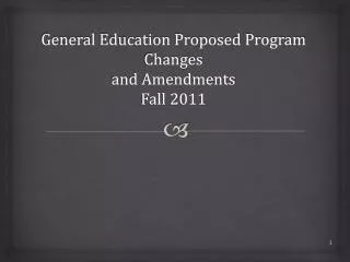 General Education Proposed Program Changes and Amendments Fall 2011