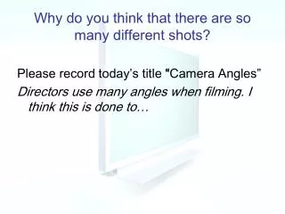 why do you think that there are so many different shots