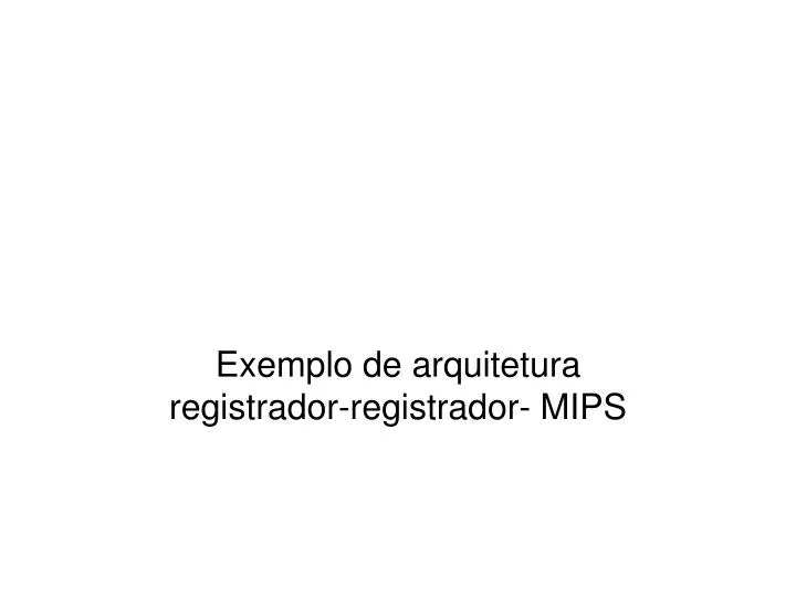 exemplo de arquitetura registrador registrador mips