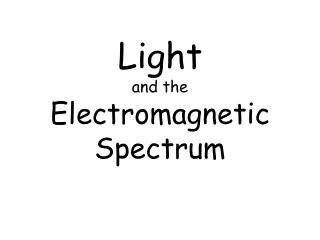 Light and the Electromagnetic Spectrum