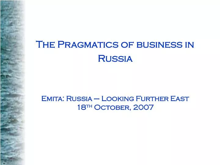 the pragmatics of business in russia emita russia looking further east 18 th october 2007