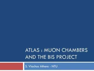 ATLAS : MUOn Chambers and the bis project