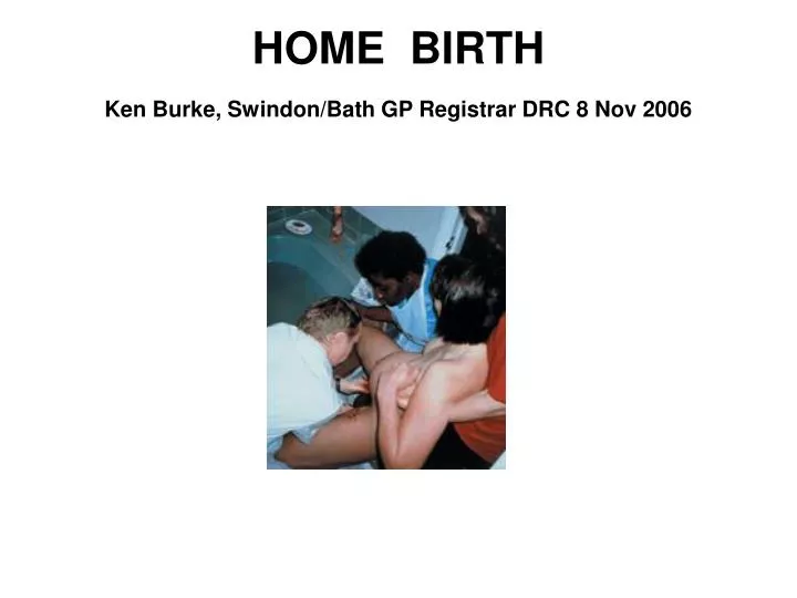 home birth ken burke swindon bath gp registrar drc 8 nov 2006