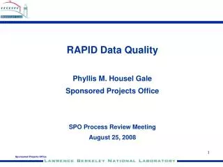 RAPID Data Quality Phyllis M. Housel Gale Sponsored Projects Office SPO Process Review Meeting