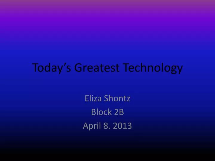 today s greatest technology