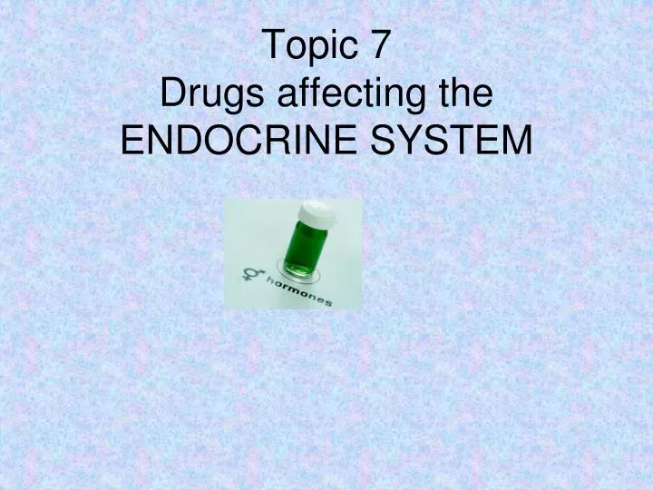 topic 7 drugs affecting the endocrine system