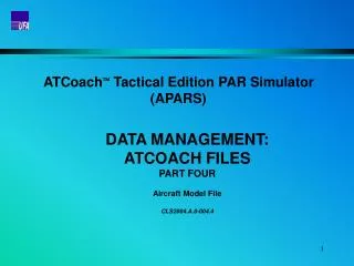 ATCoach ? Tactical Edition PAR Simulator (APARS) DATA MANAGEMENT: ATCOACH FILES PART FOUR