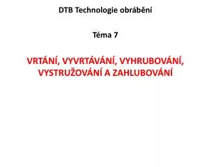 dtb technologie obr b n t ma 7 vrt n vyvrt v n vyhrubov n vystru ov n a zahlubov n