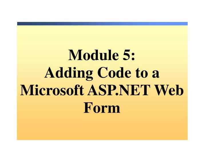 module 5 adding code to a microsoft asp net web form