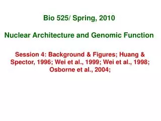 Bio 525/ Spring, 2010 Nuclear Architecture and Genomic Function