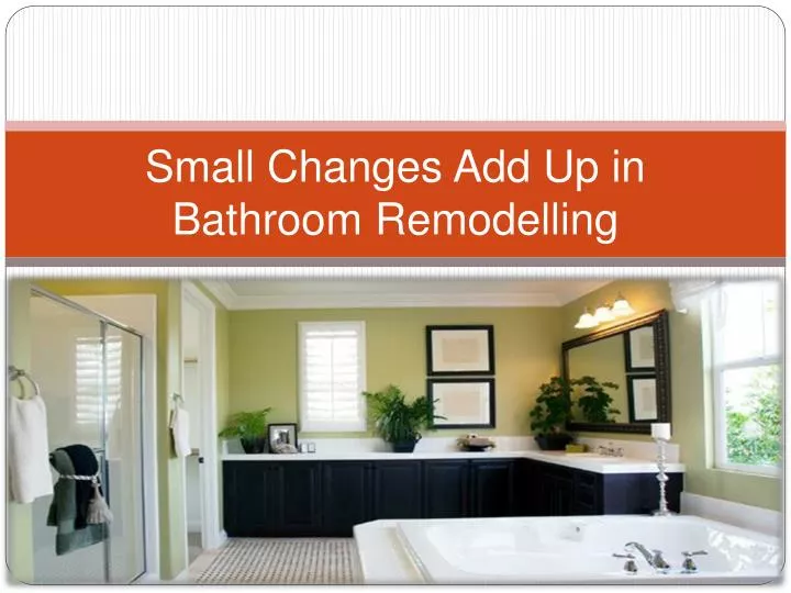 small changes add up in bathroom remodelling