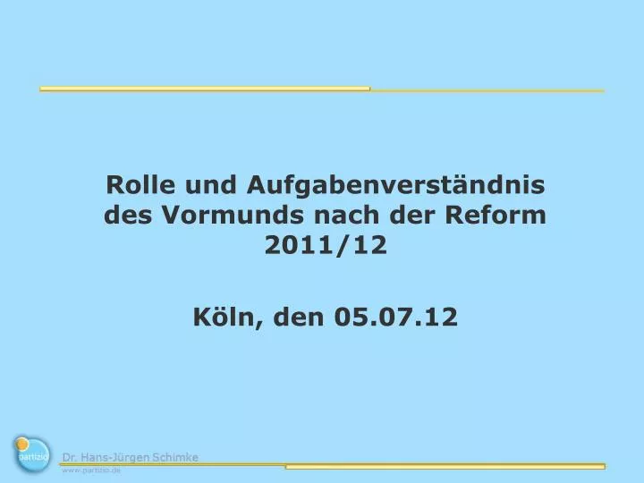rolle und aufgabenverst ndnis des vormunds nach der reform 2011 12 k ln den 05 07 12