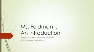Ms. Feldman 	: An Introduction