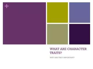 WHAT ARE CHARACTER TRAITS?