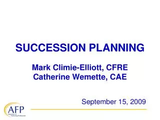 SUCCESSION PLANNING Mark Climie-Elliott, CFRE Catherine Wemette, CAE