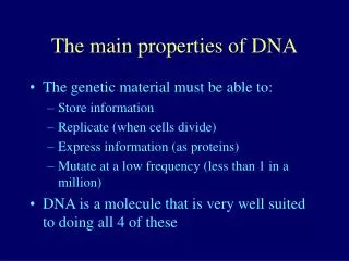 The main properties of DNA