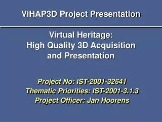 ViHAP3D Project Presentation Virtual Heritage: High Quality 3D Acquisition and Presentation