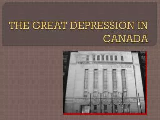 THE GREAT DEPRESSION IN CANADA