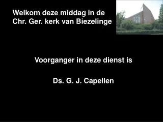 welkom deze middag in de chr ger kerk van biezelinge