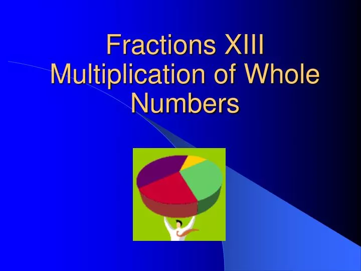 fractions xiii multiplication of whole numbers