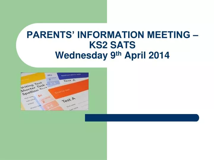 parents information meeting ks2 sats wednesday 9 th april 2014