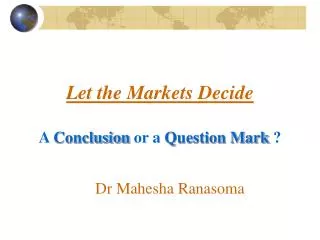 Let the Markets Decide A Conclusion or a Question Mark ?