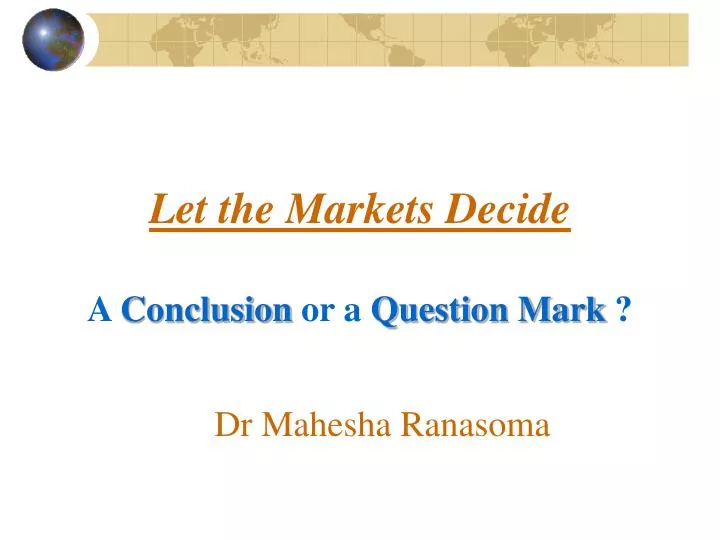 let the markets decide a conclusion or a question mark