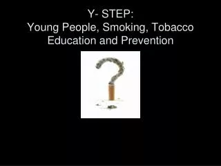 Y- STEP: Young People, Smoking, Tobacco Education and Prevention