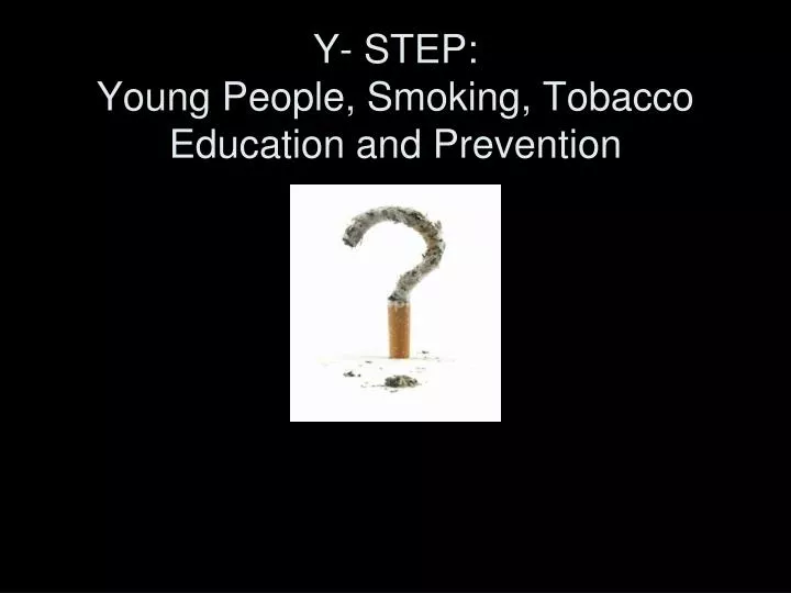 y step young people smoking tobacco education and prevention