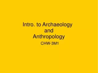 Intro. to Archaeology	 and Anthropology