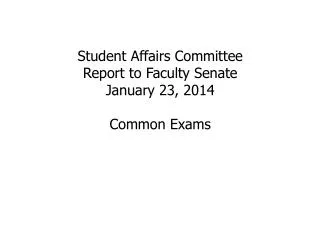 Student Affairs Committee Report to Faculty Senate January 23, 2014 Common Exams