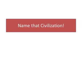 Name that Civilization!