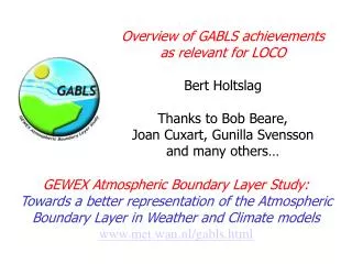 Overview of GABLS achievements as relevant for LOCO Bert Holtslag Thanks to Bob Beare,