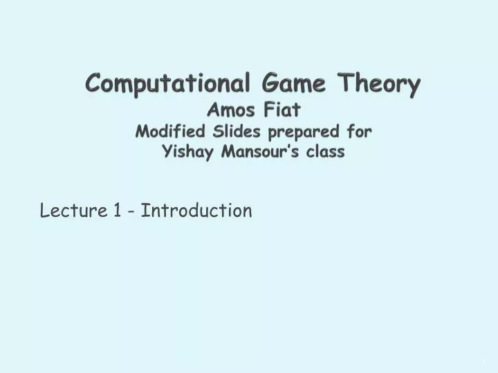 computational game theory amos fiat modified slides prepared for yishay mansour s class