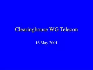 Clearinghouse WG Telecon