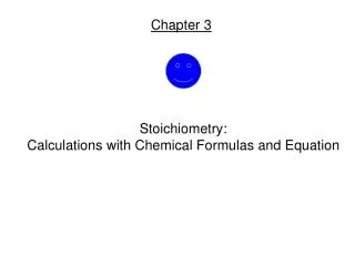 Stoichiometry: Calculations with Chemical Formulas and Equation