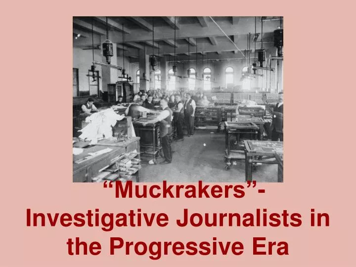 muckrakers investigative journalists in the progressive era