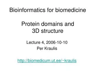 Bioinformatics for biomedicine Protein domains and 3D structure