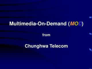 Multimedia-On-Demand ( M O D ) from Chunghwa Telecom