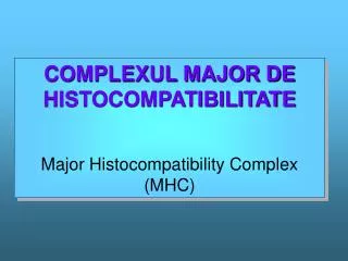 complexul major de histocompatibilitate major histocompatibility complex mhc