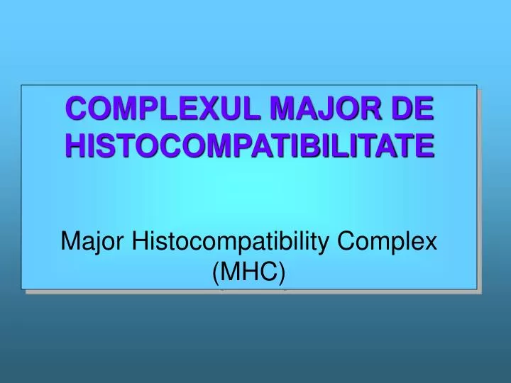 complexul major de histocompatibilitate major histocompatibility complex mhc