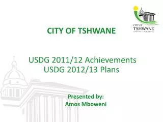 CITY OF TSHWANE USDG 2011/12 Achievements USDG 2012/13 Plans