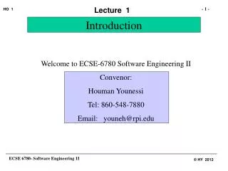 Welcome to ECSE-6780 Software Engineering II Convenor: Houman Younessi Tel: 860-548-7880