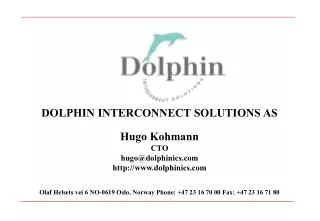 DOLPHIN INTERCONNECT SOLUTIONS AS Hugo Kohmann CTO hugo@dolphinics dolphinics